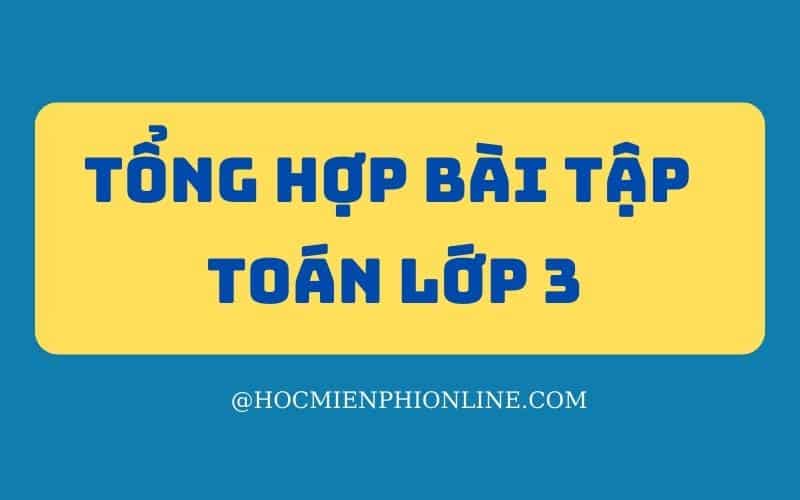 Tổng hợp bài tập toán lớp 3