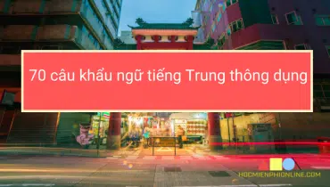 70 câu khẩu ngữ tiếng Trung thông dụng