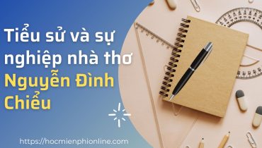 Tiểu sử và sự nghiệp nhà thơ Nguyễn Đình Chiểu