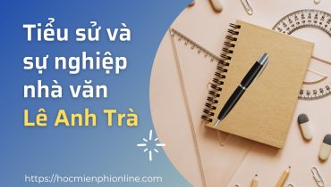 Tiểu sử và sự nghiệp nhà văn Lê Anh Trà