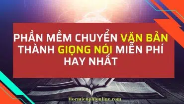 Phần mềm chuyển văn bản thành giọng nói miễn phí hay nhất