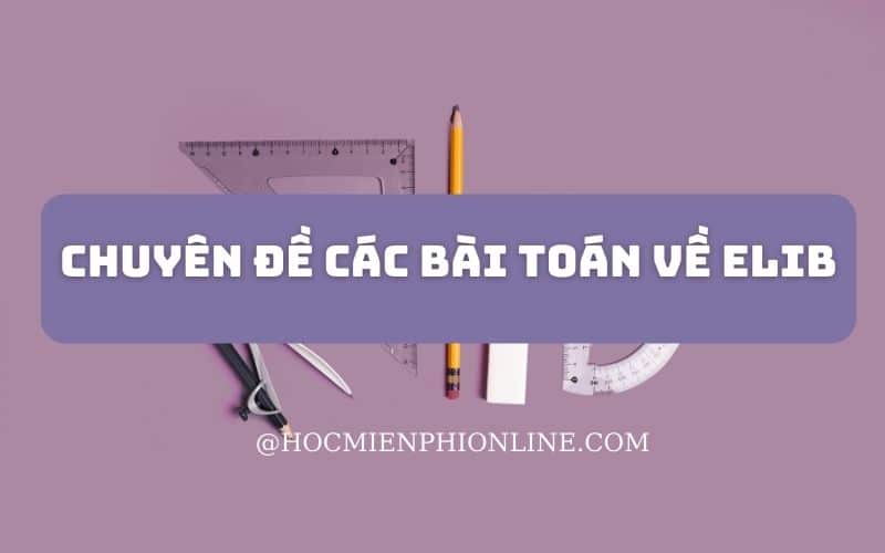 Chuyên đề các bài toán về ELIB 1