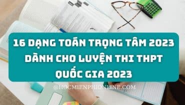 16 dạng toán trọng tâm 2023 dành cho luyện thi THPT quốc gia 2023