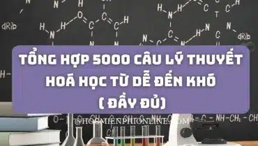 5000 câu lý thuyết hoá học