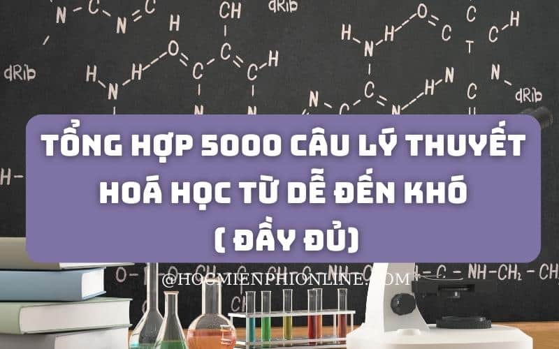 5000 câu lý thuyết hoá học