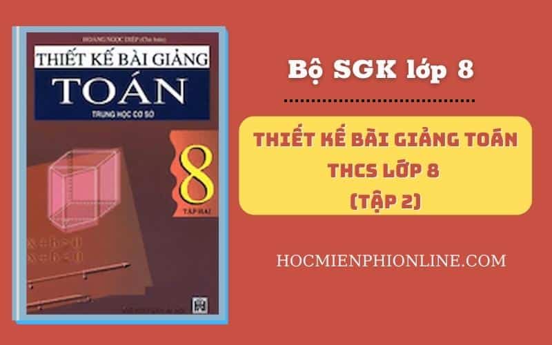 Thiết Kế Bài Giảng Toán THCS Lớp 8 Tập 2 1