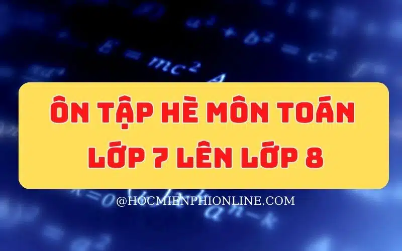 Tài liệu ôn tập hè môn toán lớp 7 lên lớp 8 1