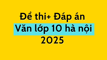 Đề thi văn lớp 10 hà nội 2025