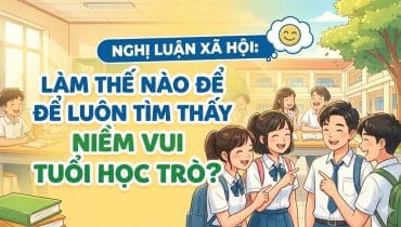 Nghị luận xã hội: Làm thế nào để luôn tìm thấy niềm vui tuổi học trò? 2
