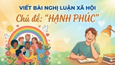 Viết bài nghị luận xã hội về chủ đề "hạnh phúc" 3